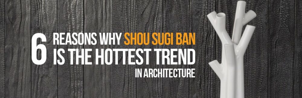 6 Redenen waarom Shou Sugi Ban de populairste trend in architectuur is